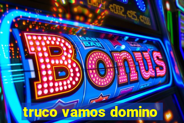 truco vamos domino